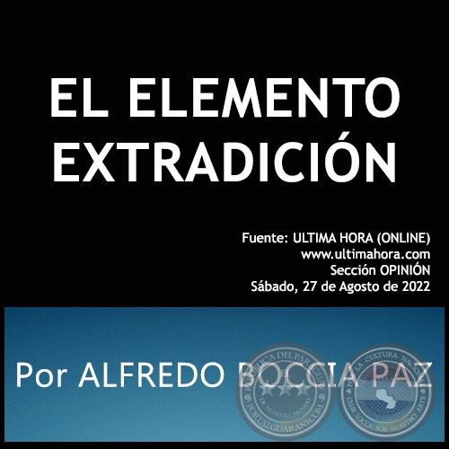 EL ELEMENTO EXTRADICIN - Por ALFREDO BOCCIA PAZ - Sbado, 27 de Agosto de 2022